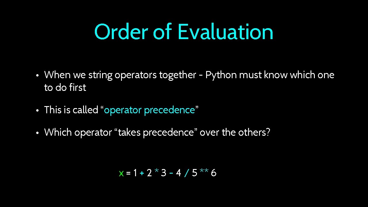 Order of Evaluation • When we string operators together - Python must know which