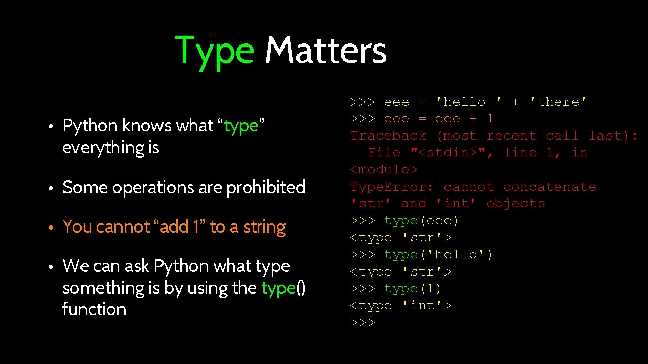 Type Matters • Python knows what “type” everything is • Some operations are prohibited