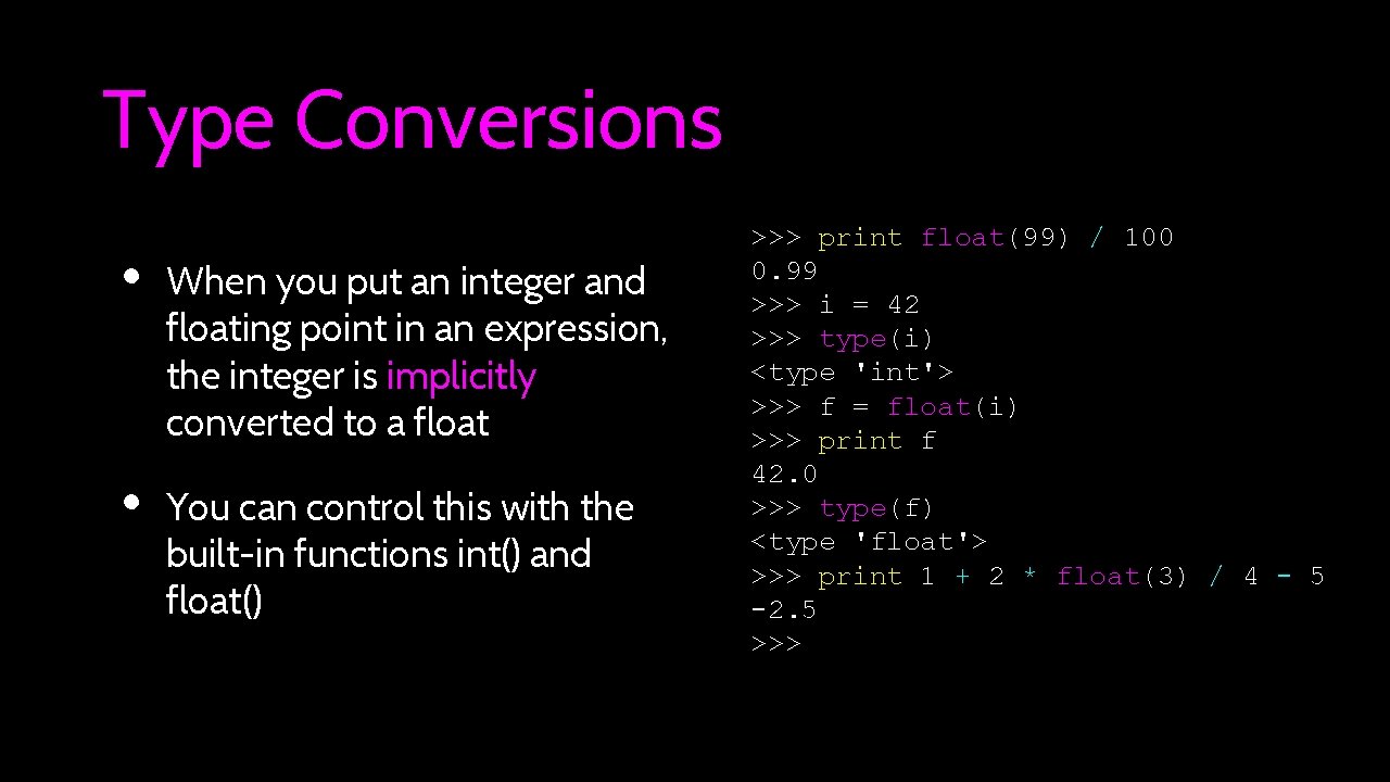 Type Conversions • • When you put an integer and floating point in an