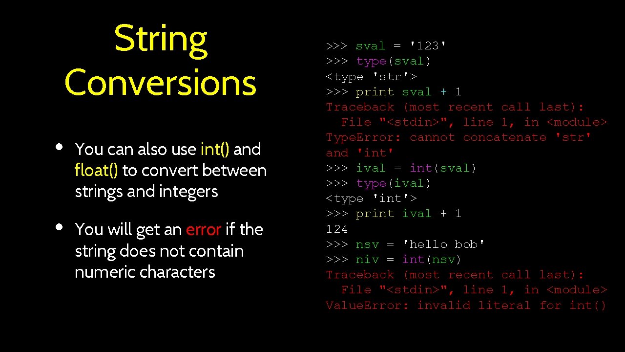 String Conversions • • You can also use int() and float() to convert between