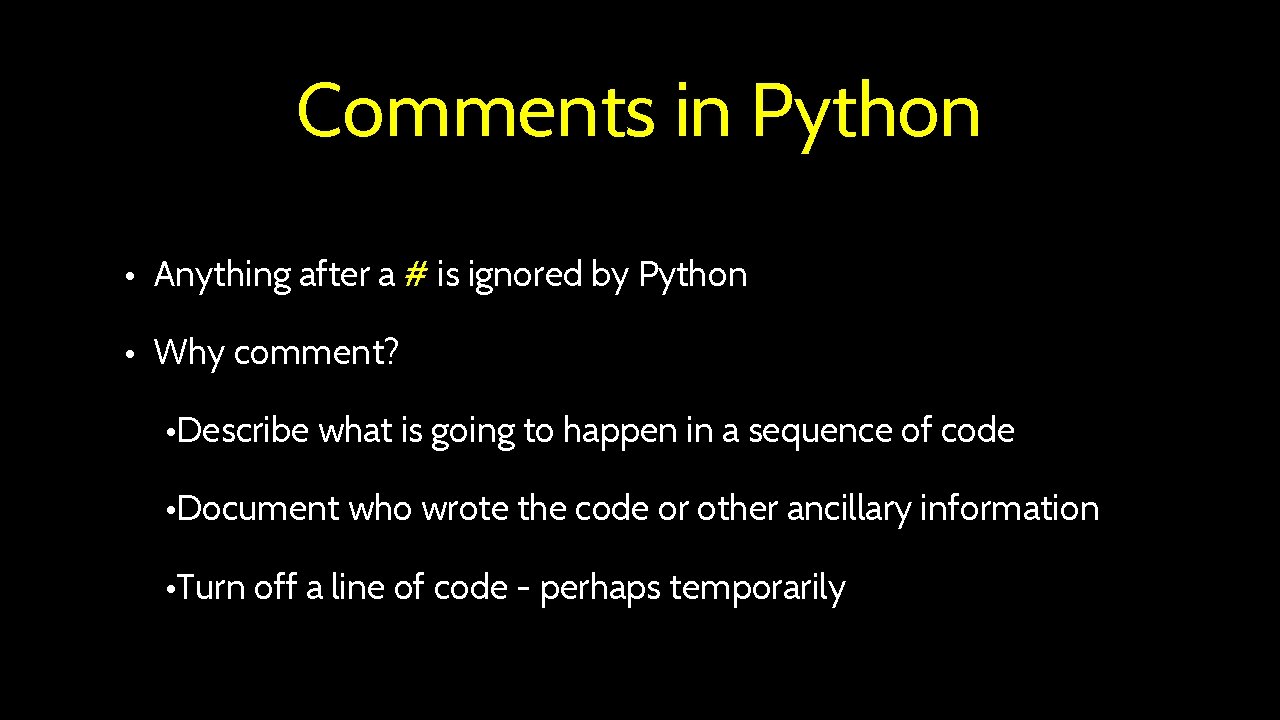 Comments in Python • Anything after a # is ignored by Python • Why