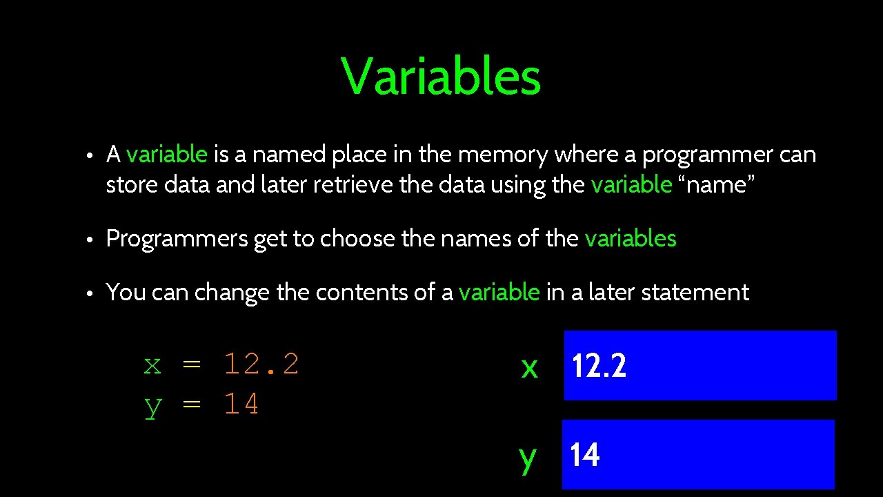 Variables • A variable is a named place in the memory where a programmer