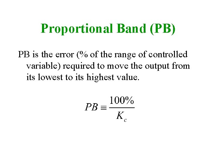 Proportional Band (PB) PB is the error (% of the range of controlled variable)