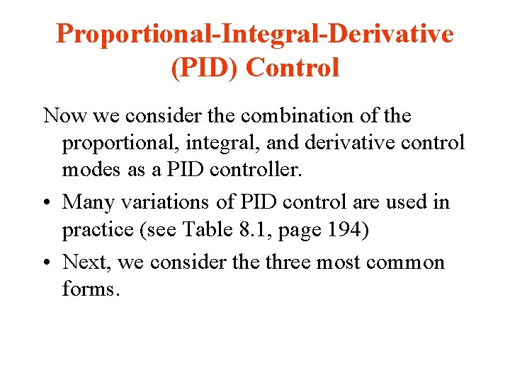 Proportional-Integral-Derivative (PID) Control Now we consider the combination of the proportional, integral, and derivative