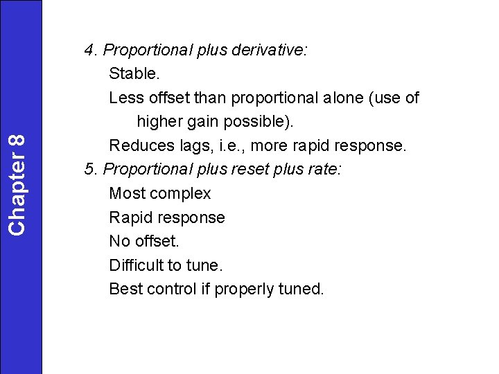 Chapter 8 4. Proportional plus derivative: Stable. Less offset than proportional alone (use of