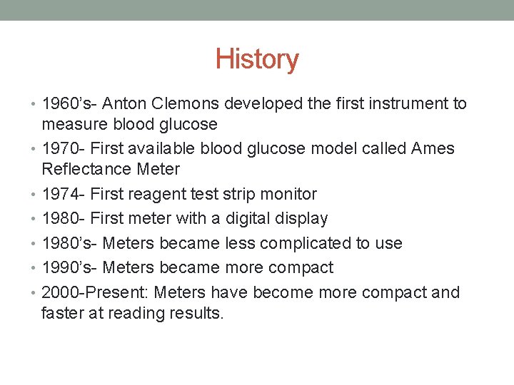 History • 1960’s- Anton Clemons developed the first instrument to measure blood glucose •