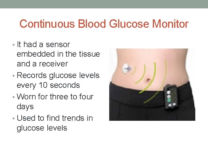 Continuous Blood Glucose Monitor • It had a sensor embedded in the tissue and