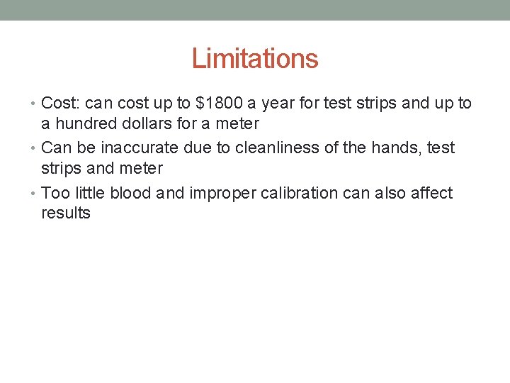 Limitations • Cost: can cost up to $1800 a year for test strips and