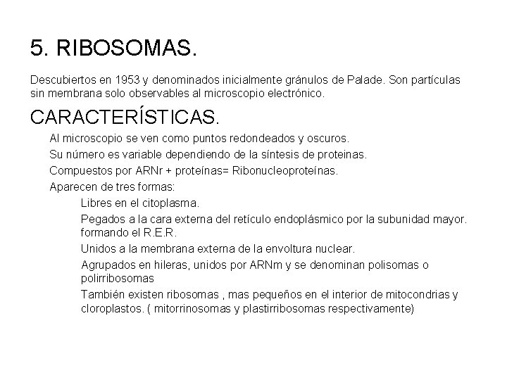 5. RIBOSOMAS. Descubiertos en 1953 y denominados inicialmente gránulos de Palade. Son partículas sin