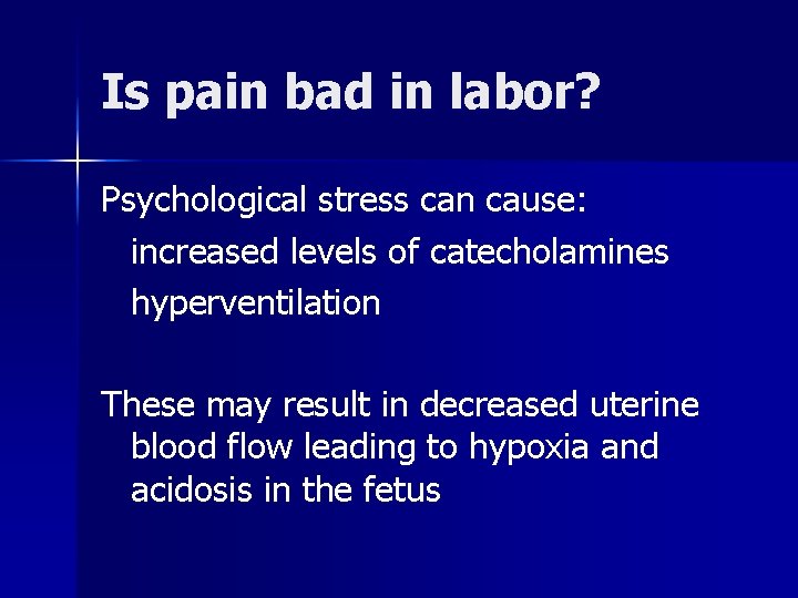 Is pain bad in labor? Psychological stress can cause: increased levels of catecholamines hyperventilation
