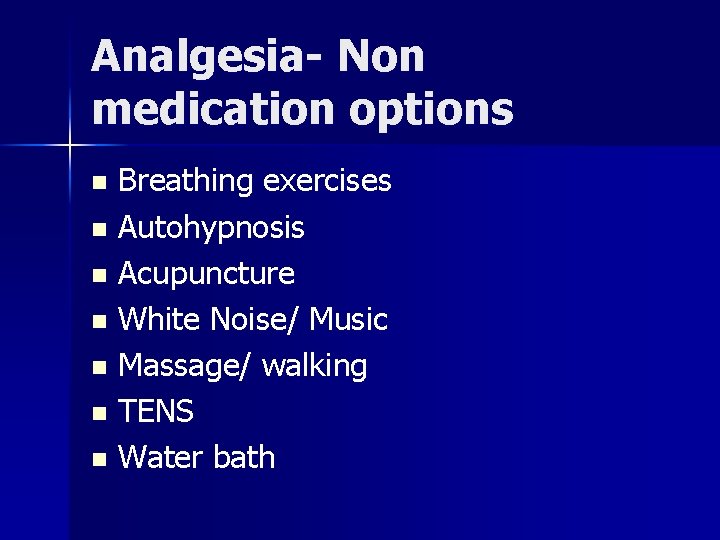 Analgesia- Non medication options Breathing exercises n Autohypnosis n Acupuncture n White Noise/ Music