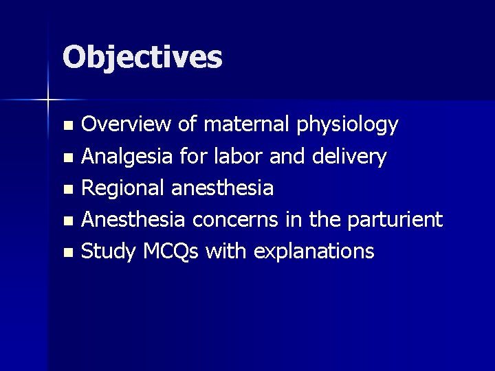 Objectives Overview of maternal physiology n Analgesia for labor and delivery n Regional anesthesia