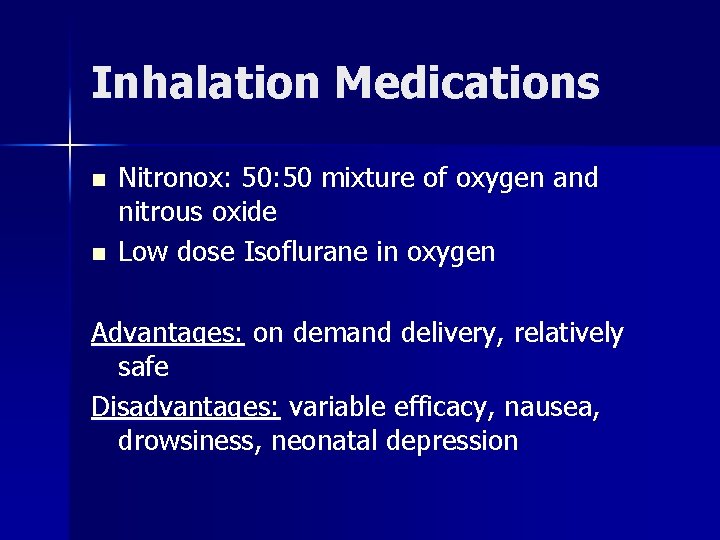 Inhalation Medications n n Nitronox: 50 mixture of oxygen and nitrous oxide Low dose