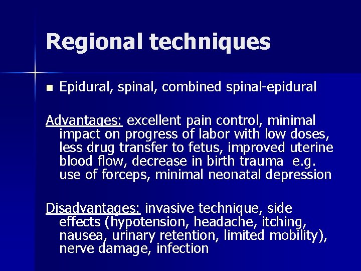 Regional techniques n Epidural, spinal, combined spinal-epidural Advantages: excellent pain control, minimal impact on