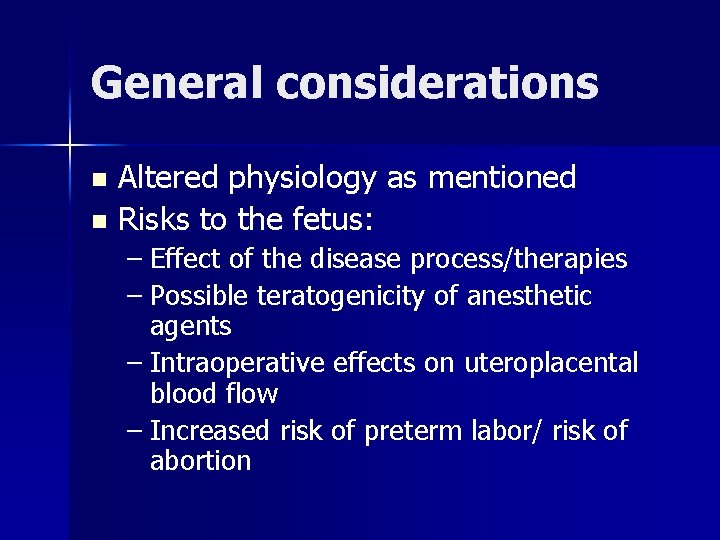 General considerations Altered physiology as mentioned n Risks to the fetus: n – Effect