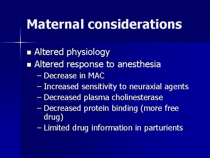 Maternal considerations Altered physiology n Altered response to anesthesia n – Decrease in MAC