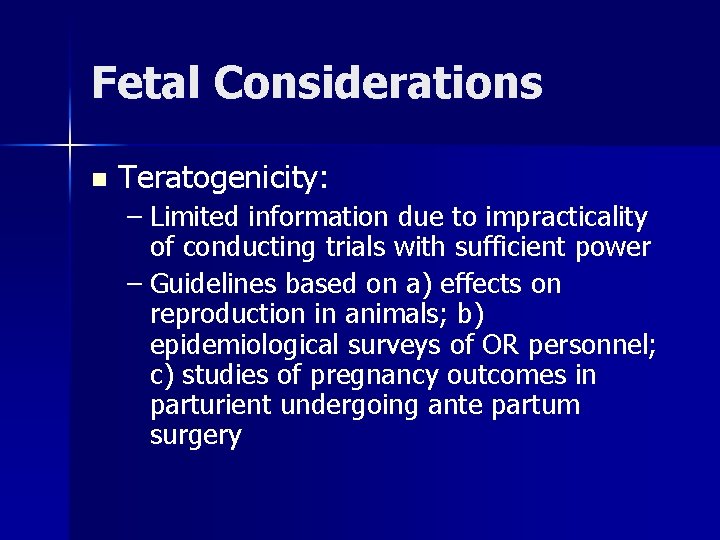 Fetal Considerations n Teratogenicity: – Limited information due to impracticality of conducting trials with