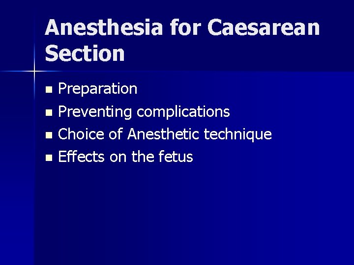 Anesthesia for Caesarean Section Preparation n Preventing complications n Choice of Anesthetic technique n