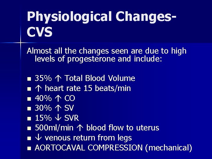 Physiological Changes. CVS Almost all the changes seen are due to high levels of