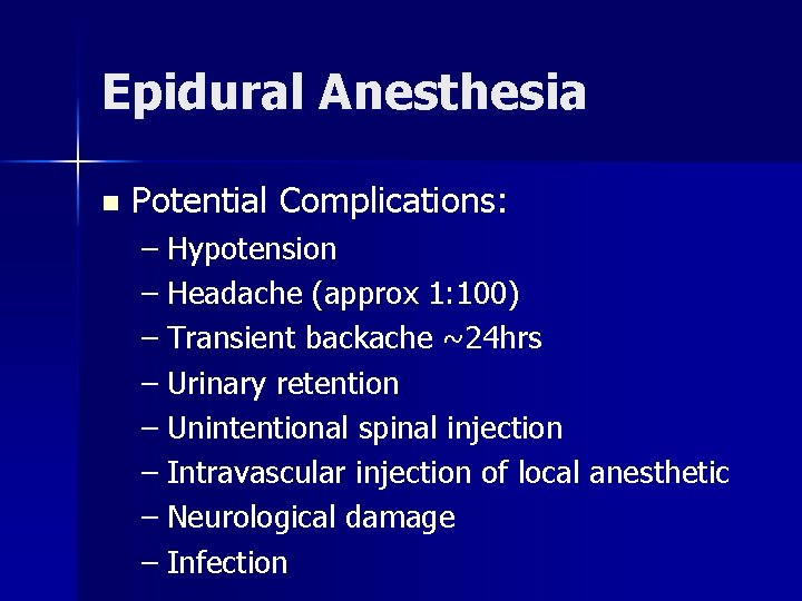 Epidural Anesthesia n Potential Complications: – Hypotension – Headache (approx 1: 100) – Transient