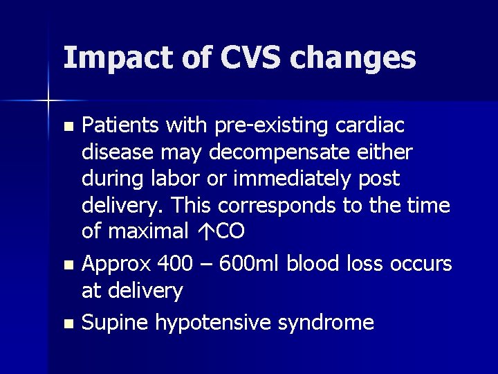 Impact of CVS changes Patients with pre-existing cardiac disease may decompensate either during labor