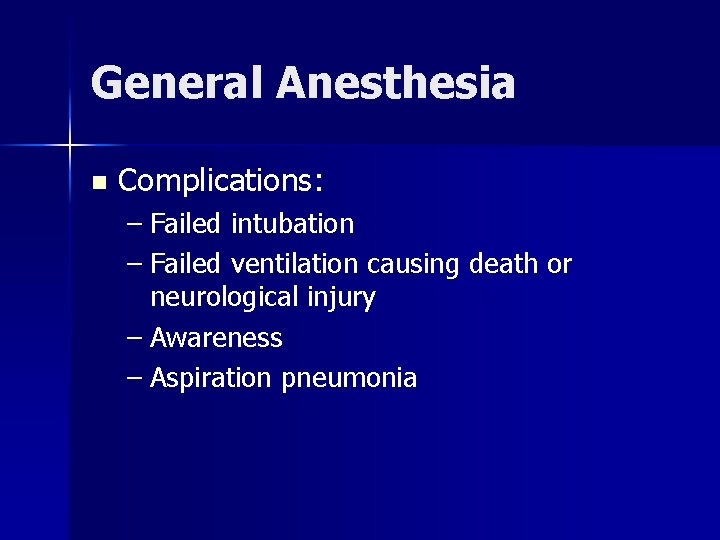 General Anesthesia n Complications: – Failed intubation – Failed ventilation causing death or neurological