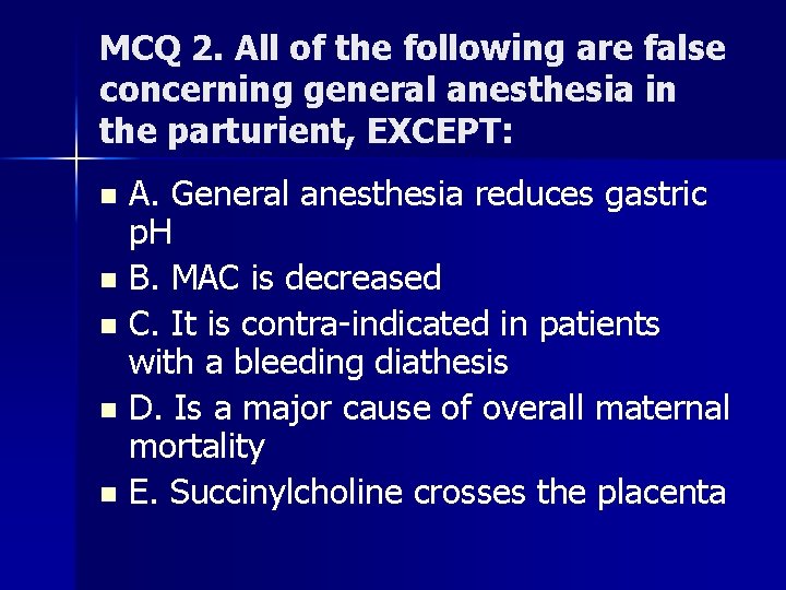 MCQ 2. All of the following are false concerning general anesthesia in the parturient,