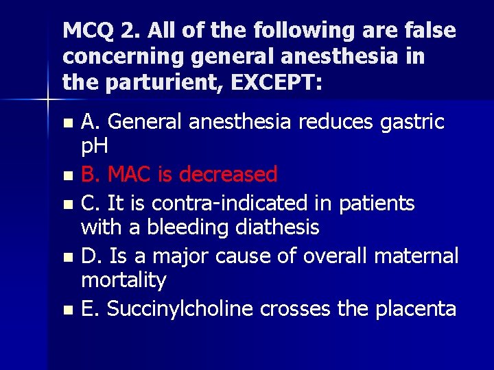 MCQ 2. All of the following are false concerning general anesthesia in the parturient,