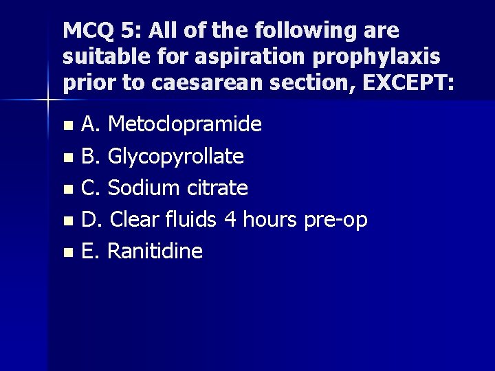 MCQ 5: All of the following are suitable for aspiration prophylaxis prior to caesarean
