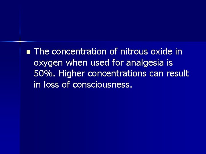 n The concentration of nitrous oxide in oxygen when used for analgesia is 50%.