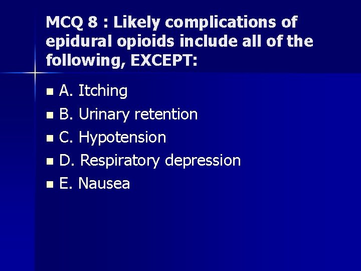 MCQ 8 : Likely complications of epidural opioids include all of the following, EXCEPT: