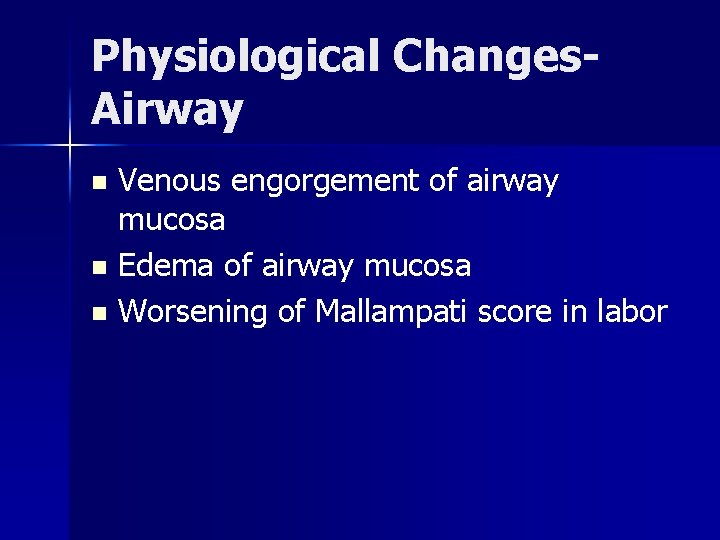 Physiological Changes. Airway Venous engorgement of airway mucosa n Edema of airway mucosa n