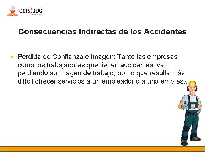 Consecuencias Indirectas de los Accidentes § Pérdida de Confianza e Imagen: Tanto las empresas