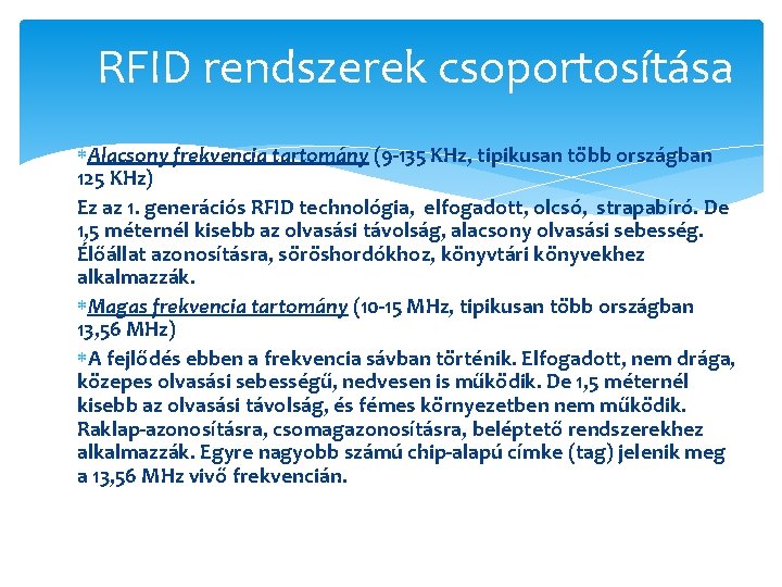 RFID rendszerek csoportosítása Alacsony frekvencia tartomány (9 -135 KHz, tipikusan több országban 125 KHz)