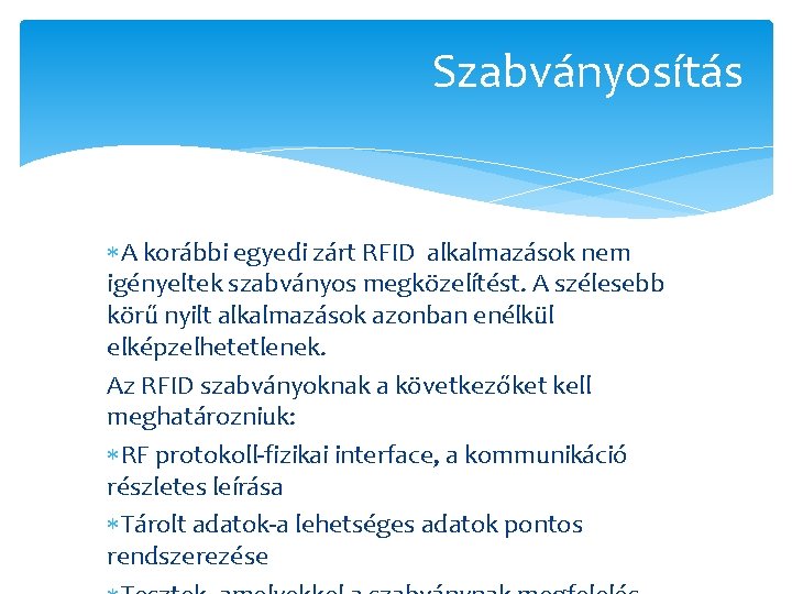 Szabványosítás A korábbi egyedi zárt RFID alkalmazások nem igényeltek szabványos megközelítést. A szélesebb körű