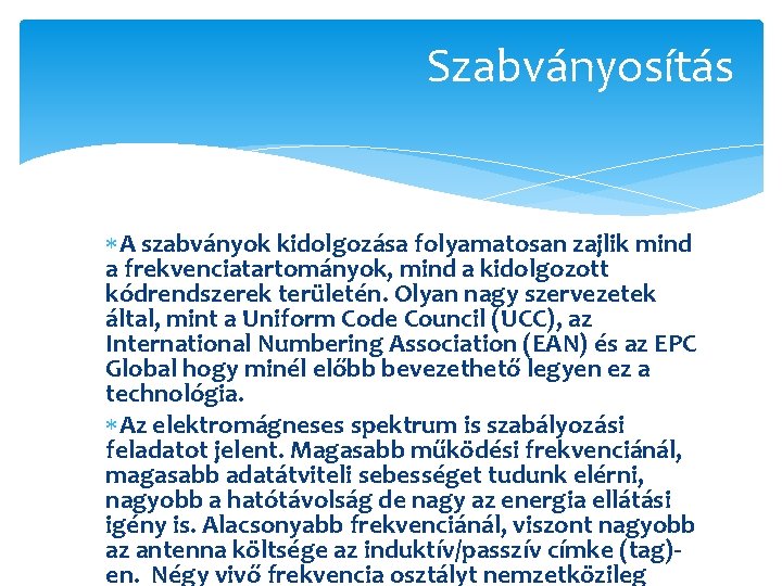 Szabványosítás A szabványok kidolgozása folyamatosan zajlik mind a frekvenciatartományok, mind a kidolgozott kódrendszerek területén.