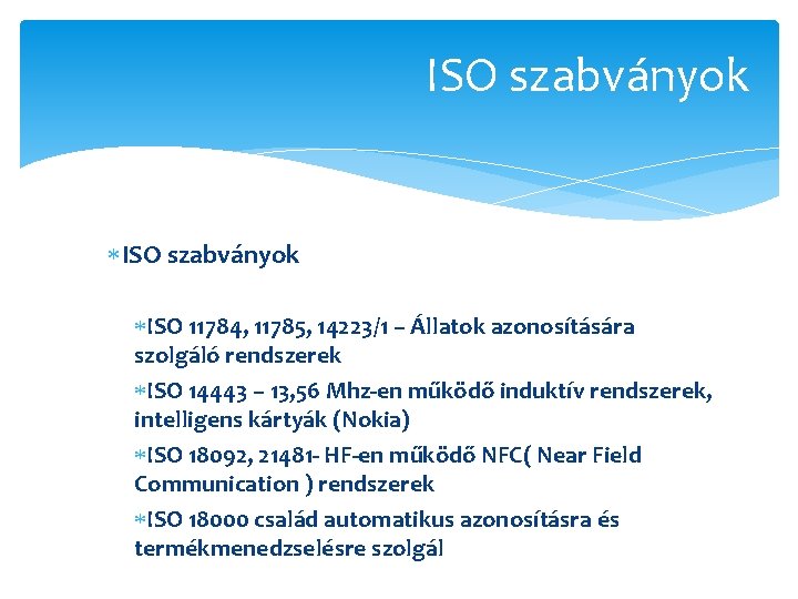 ISO szabványok ISO 11784, 11785, 14223/1 – Állatok azonosítására szolgáló rendszerek ISO 14443 –