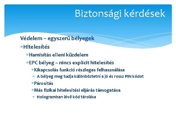 Biztonsági kérdések Védelem – egyszerű bélyegek Hitelesítés Hamisítás elleni küzdelem EPC bélyeg – nincs