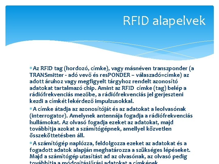 RFID alapelvek Az RFID tag (hordozó, címke), vagy másnéven transzponder (a TRANSmitter - adó
