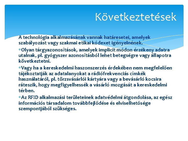 Következtetések A technológia alkalmazásának vannak határesetei, amelyek szabályozást vagy szakmai etikai kódexet igényelnének. Olyan