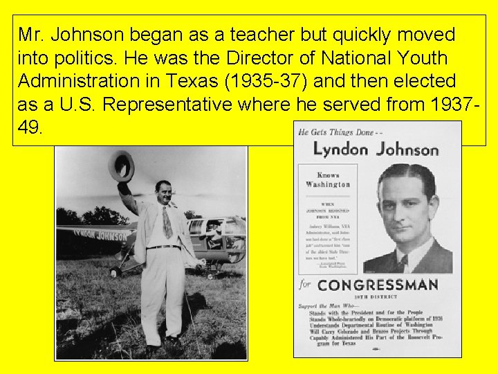 Mr. Johnson began as a teacher but quickly moved into politics. He was the