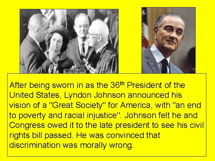 After being sworn in as the 36 th President of the United States, Lyndon