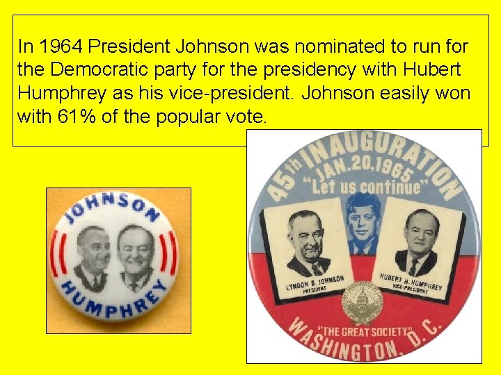 In 1964 President Johnson was nominated to run for the Democratic party for the