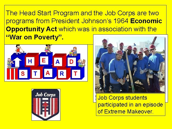 The Head Start Program and the Job Corps are two programs from President Johnson’s