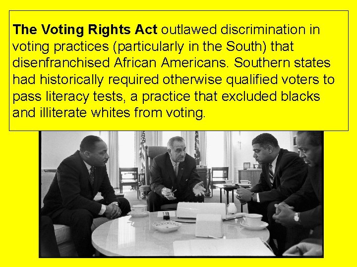 The Voting Rights Act outlawed discrimination in voting practices (particularly in the South) that