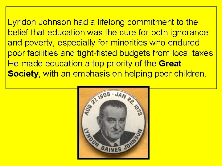 Lyndon Johnson had a lifelong commitment to the belief that education was the cure