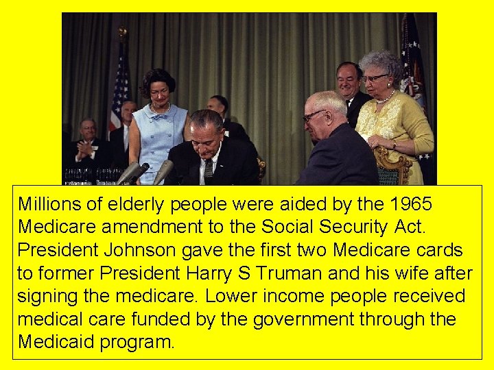 Millions of elderly people were aided by the 1965 Medicare amendment to the Social