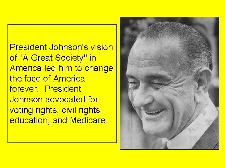 President Johnson's vision of "A Great Society" in America led him to change the