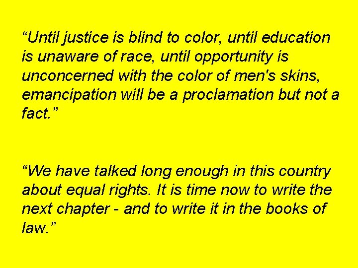 “Until justice is blind to color, until education is unaware of race, until opportunity
