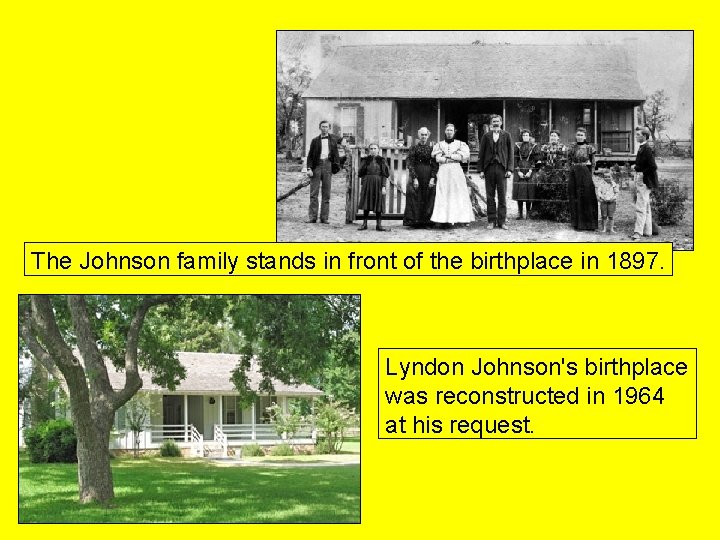 The Johnson family stands in front of the birthplace in 1897. Lyndon Johnson's birthplace